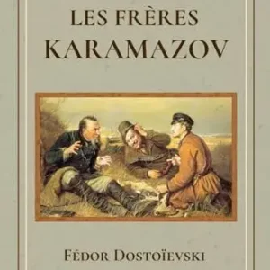 les frères karamazov, fiodor dostoievski, roman russe, littérature classique, existentialisme, philosophie morale, foi et raison, roman psychologique, roman philosophique, crime et châtiment, 19e siècle littérature, grand roman russe, alyocha karamazov, ivan karamazov, dmitri karamazov, chef d’œuvre russe, spiritualité, culpabilité, libre arbitre