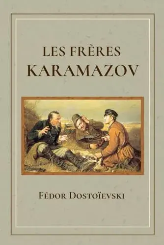 les frères karamazov, fiodor dostoievski, roman russe, littérature classique, existentialisme, philosophie morale, foi et raison, roman psychologique, roman philosophique, crime et châtiment, 19e siècle littérature, grand roman russe, alyocha karamazov, ivan karamazov, dmitri karamazov, chef d’œuvre russe, spiritualité, culpabilité, libre arbitre