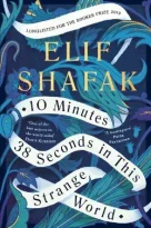 10 minutes 38 seconds in this strange world, elif shafak, tequila leila, turkish literature, literary fiction, contemporary fiction, women’s stories, marginalized voices, chosen family, memory and identity, istanbul novel, emotional fiction, award nominated novel, booker prize shortlist, feminist literature, human spirit, tragic fiction